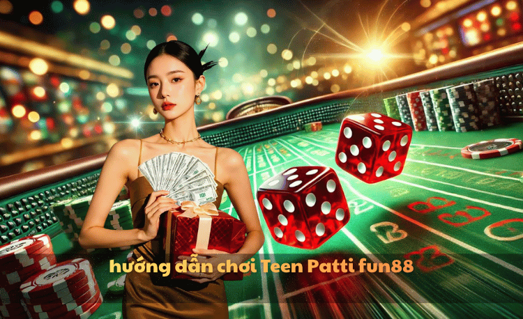 Hướng dẫn chơi Teen Patti Fun88